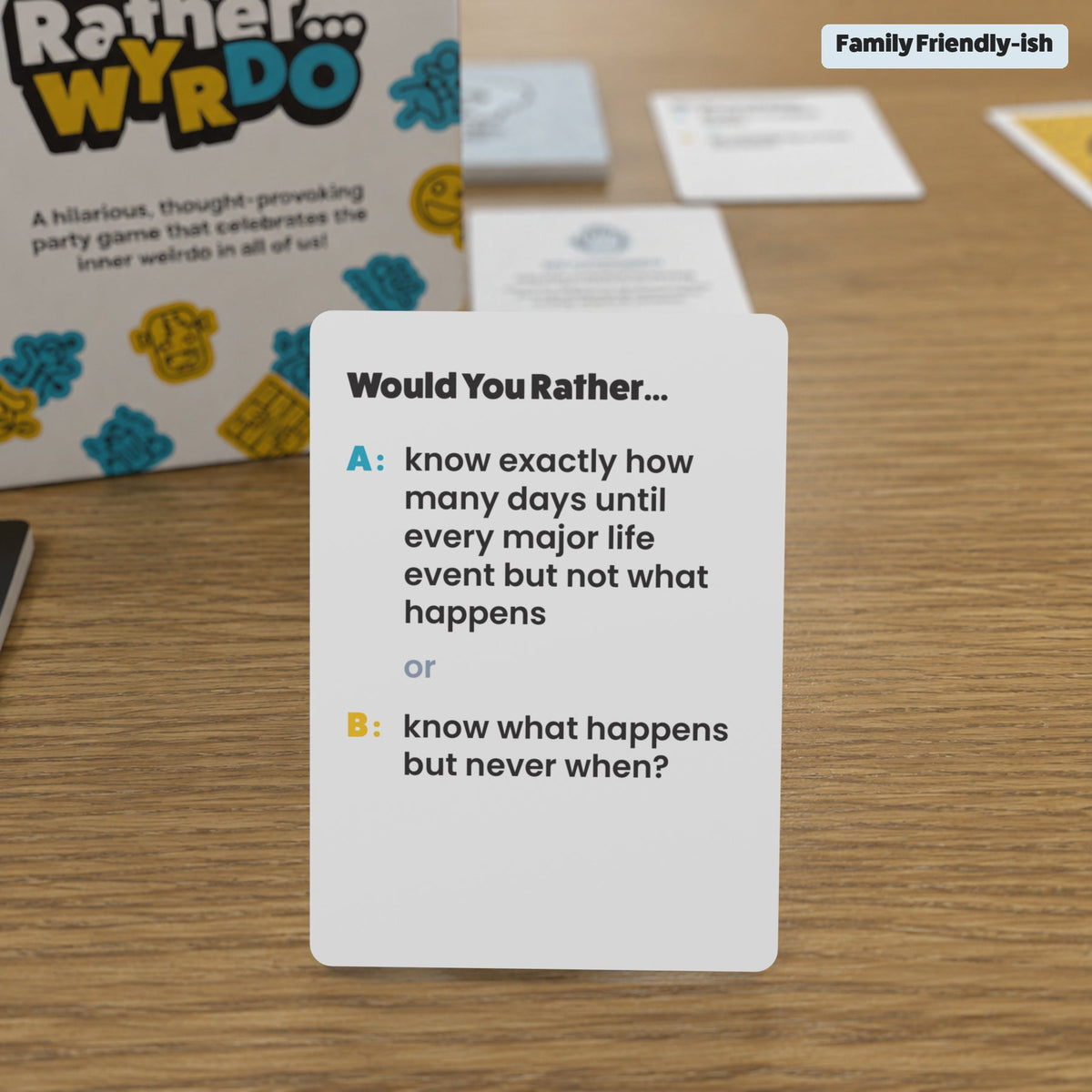 WYRDO Family Friendly-ish card: Would you rather know exactly how many days until every major life event but not what happens, or know what happens but never when?